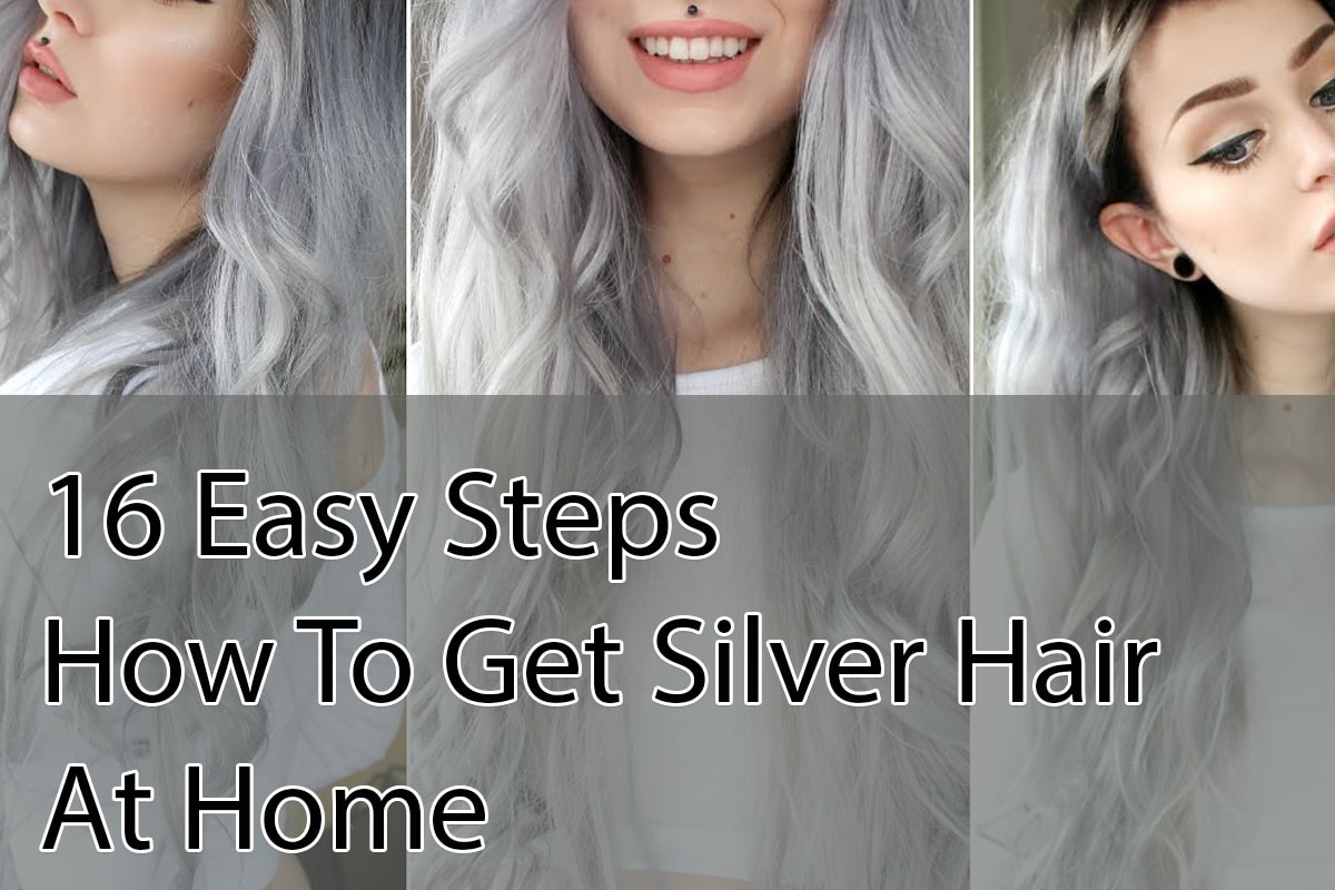 16 Easy Steps How To Get Silver Hair At Home How To Hair Girl